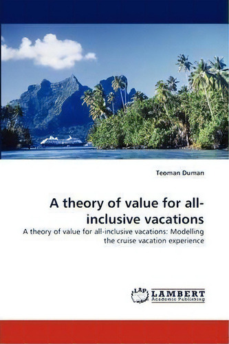A Theory Of Value For All-inclusive Vacations, De Teoman Duman. Editorial Lap Lambert Academic Publishing, Tapa Blanda En Inglés