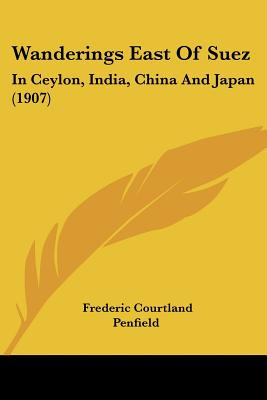 Libro Wanderings East Of Suez: In Ceylon, India, China An...