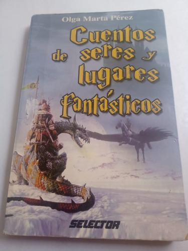 Cuentos De Seres Y Lugares Fantásticos Olga Marta Pérez