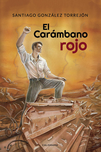 El Carámbano Rojo, De González Torrejón , Santiago.., Vol. 1.0. Editorial Caligrama, Tapa Blanda, Edición 1.0 En Español, 2019