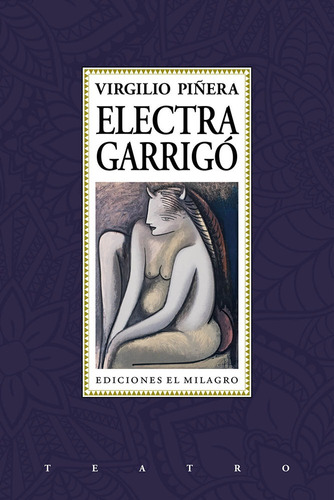 Electra Garrigó, de Piñera Llera, Virgilio. Serie Teatro Editorial Ediciones El Milagro, tapa blanda en español, 2016