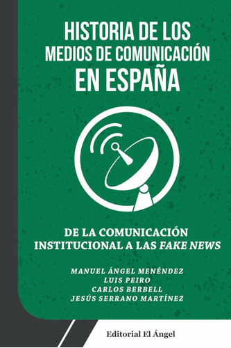 De la Comunicación Institucional a las Fake News, de Manuel Ángel Menéndez. Editorial Producciones El Ángel, tapa blanda en español, 2019