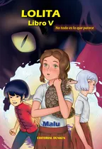 Comprar LOLITA - LIBRO V: Una Historia Fantastica Inspirada En Hechos Reales, de Malu Mal. Editorial Dunken, tapa blanda en español, 2023