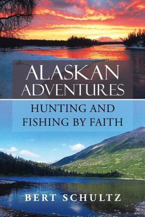 Libro Alaskan Adventures-hunting And Fishing By Faith - B...