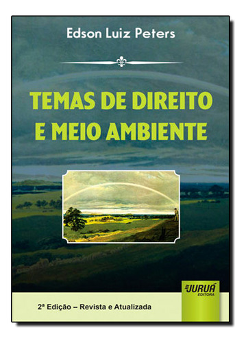 Temas De Direito E Meio Ambiente, De Edson  Luiz Peters. Editora Jurua, Capa Dura Em Português