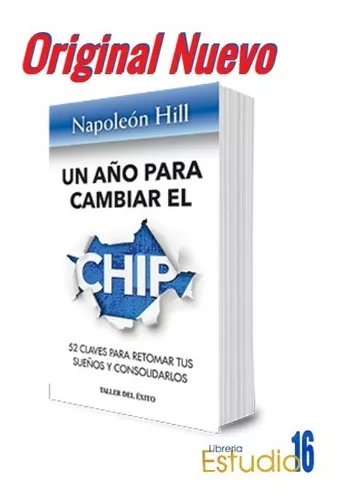 Libro Un año Para Cambiar el Chip. 52 Semanas Para Retomar tus Sueños y  Hacerlos Realidad De Napoleón Hill - Buscalibre