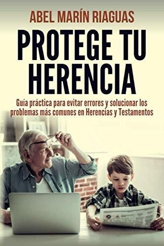 Protege Tu Herencia: Guía Práctica Para Evitar Errores Y Sol