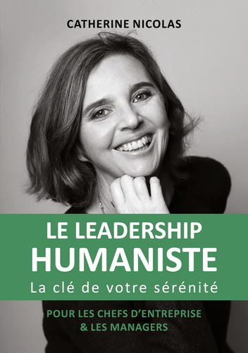 Le Leadership Humaniste - Nicolas, Catherine - * 