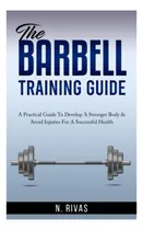 Comprar Libro: La Guía De Entrenamiento Con Barra: Una Guía Práctica