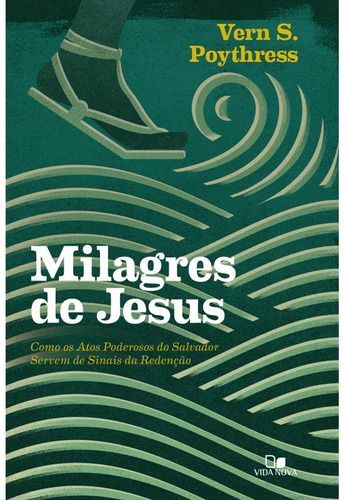 Milagres De Jesus -  Como os Atos poderosos do Salvador servem de sinais da Redenção, de Vern S. Poythress. Editora Vida Nova em português