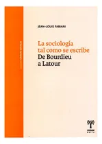 Comprar La Sociologia Tal Como Se Escribe . De Bourdieu A Latour