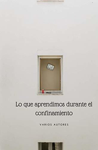 Lo Que Aprendimos Durante El Confinamiento Varios.., de Gutiérrez Menéndez, María. Editorial Independently Published en español