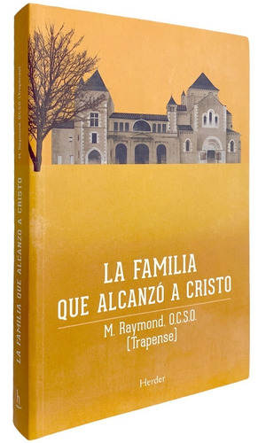 La Familia Que Alcanzó A Cristo - M. Raymond O.c.s.o.