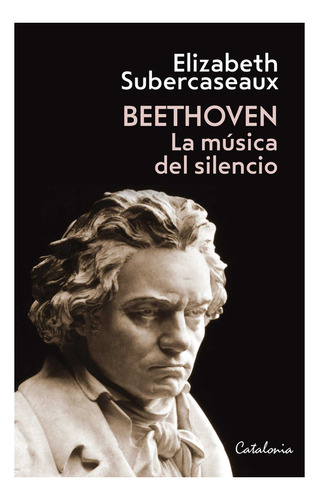 Beethoven La Musica Del Silencio - Subercaseaux Elizabeth