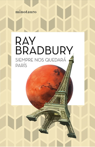 Siempre nos quedará París, de Bradbury, Ray. Serie Biblioteca Ray Bradbury (Minot Editorial Minotauro México, tapa blanda en español, 2021