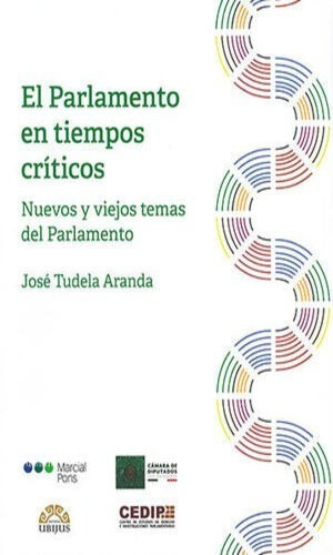 El Parlamento En Tiempos Críticos. Nuevos Y Viejos Temas Del Parlamento, De Tudela Aranda, José. Editorial Ubijus, Editorial Sa De Cv, Tapa Blanda, Edición 1° Edición En Español, 2021