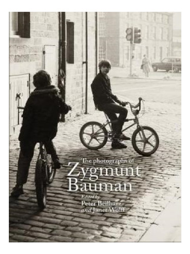 The Photographs Of Zygmunt Bauman - Janet Wolff. Eb11
