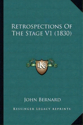 Retrospections Of The Stage V1 (1830), De John Bernard. Editorial Kessinger Publishing, Tapa Blanda En Inglés