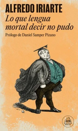 Lo Que Lengua Mortal Decir No Pudo, De Alfredo Iriarte. Editorial Penguin Random House, Tapa Blanda, Edición 2022 En Español