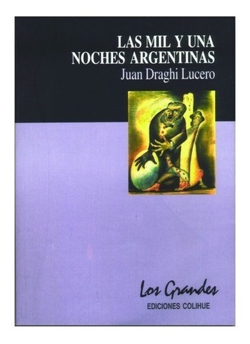 Las Mil Y Una Noches Argentinas. Juan Draghi Lucero. Colihue