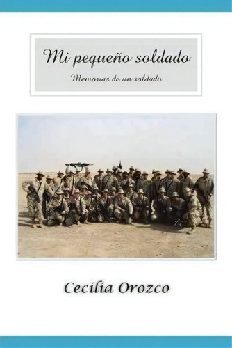 Mi Peque O Soldado: Memorias De Un Soldado, De Cecilia Orozco., Vol. 1. Editorial Palibrio, Tapa Dura En Español