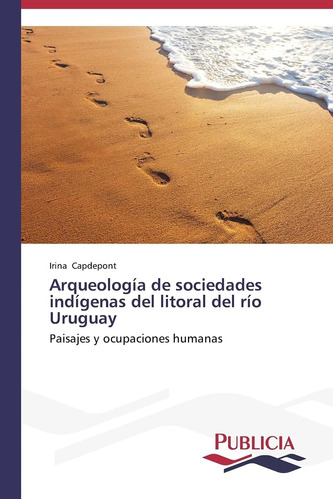 Libro: Arqueología Sociedades Indígenas Del Litoral Del Rí