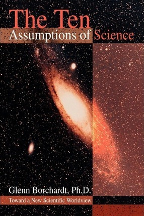 Libro The Ten Assumptions Of Science - Glenn Borchardt