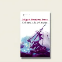 Comprar Del Otro Lado Del Espejo. Mendoza Luna, Miguel: Del Otro Lado Del Espejo. Mendoza Luna, Miguel, De Mendoza Luna, Miguel. Serie No Aplica Editorial Seix Barral, Tapa Blanda, Edición 1 En Español, 2021