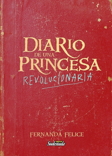 Diario De Una Princesa Revolucionaria - Fernanda Felice