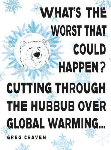What's The Worst That Could Happen? : Cutting Through The Hubbub Over Global Warming, De Greg Craven. Editorial Penguin Putnam Inc, Tapa Blanda En Inglés