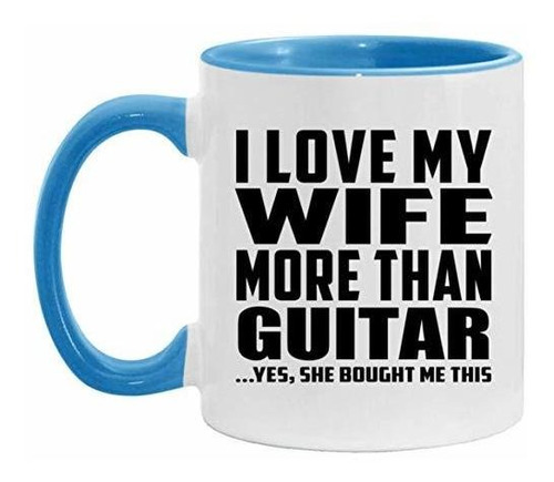Tazas De Desayuno - I Love My Wife More Than Guitar - 11oz A
