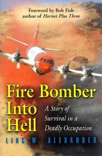 Fire Bomber Into Hell, De Linc W. Alexander. Editorial Booklocker Inc Us, Tapa Blanda En Inglés