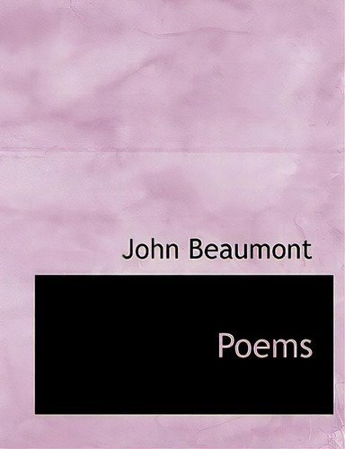 Poems, De Beaumont, John., Vol. 1. Editorial Bibliobazaar, Tapa Blanda En Inglés