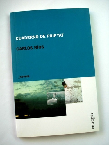 Carlos Ríos, Cuadernos De Pripyat - Libro Nuevo - L51