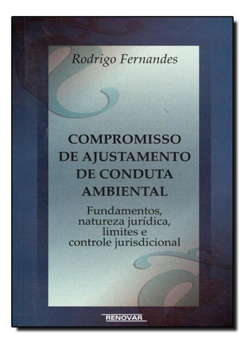Compromisso de Ajustamento de Conduta Ambiental, de Rodrigo Fernandes. Editora Renovar, capa mole em português
