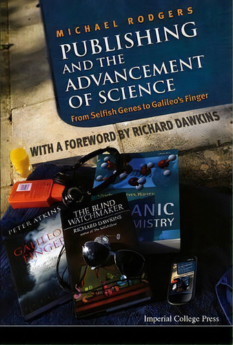 Publishing And The Advancement Of Science: From Selfish Genes To Galileo's Finger, De Michael Rodgers. Editorial Imperial College Press, Tapa Dura En Inglés