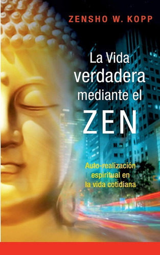 La Vida Verdadera Mediante El Zen: Auto-realización Espiritu