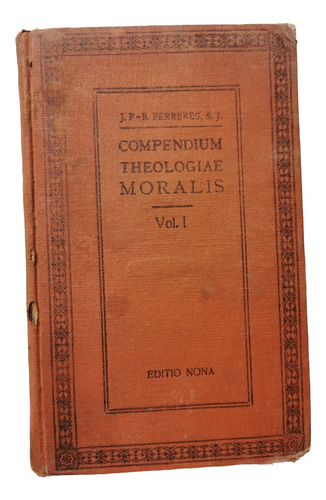 Compendium Theologiae Moralis Vol 1 Joanne B. Ferreres, S. J