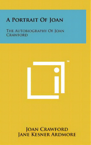 A Portrait Of Joan: The Autobiography Of Joan Crawford, De Crawford, Joan. Editorial Literary Licensing Llc, Tapa Dura En Inglés