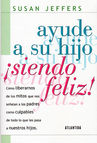 Ayude A Su Hijo ¡siendo Feliz!, De Susan Jeffers. Editorial Ediciones Gaviota, Tapa Blanda, Edición 2001 En Español