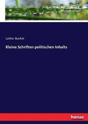 Kleine Schriften Politischen Inhalts - Lothar Bucher