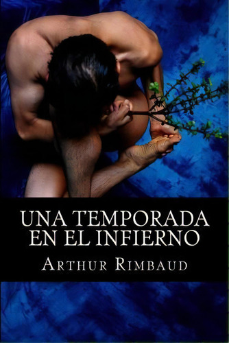 Una Temporada En El Infierno, De Arthur Rimbaud. Editorial Createspace Independent Publishing Platform, Tapa Blanda En Español