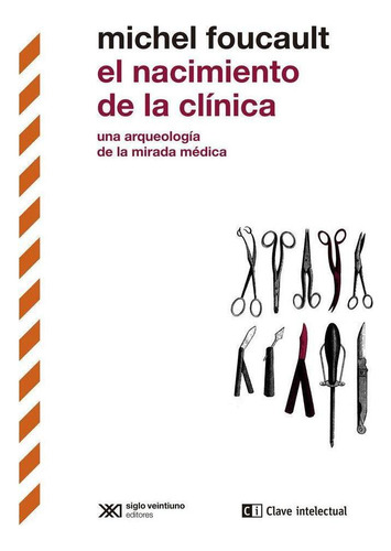 Libro: El Nacimiento De La Clinica. Foucault, Michel. Clave 