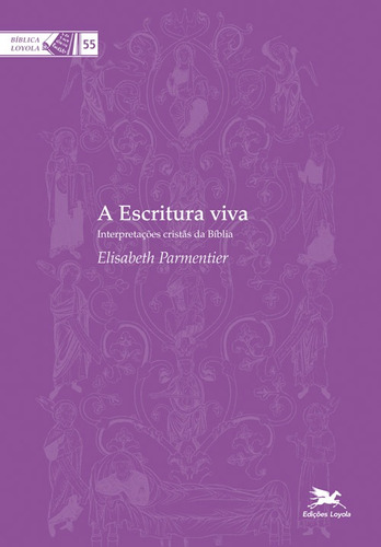 A escritura viva: Interpretações cristãs da Bíblia, de Parmentier, Elisabeth. Série Coleção Bíblica Loyola (55), vol. 55. Editora Associação Jesuítica de Educação e Assistência Social - Edições Loyola,Editions Labor et Fides, capa mole em português, 2009