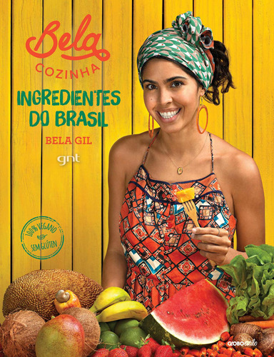 Bela Cozinha – Ingredientes do Brasil, de Gil, Bela. Editora Globo S/A, capa dura em português, 2016