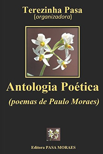 Antologia Poética: Poemas De Paulo Moraes