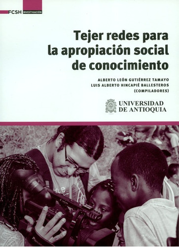 Tejer Redes Para La Apropiacion Social De Conocimiento, De Gutiérrez Tamayo, Alberto León. Editorial Universidad De Antioquia, Tapa Blanda, Edición 1 En Español, 2019