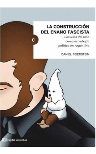 La Construccion Del Enano Fascista - Daniel Feierstein, de Feierstein, Daniel. Editorial Capital Intelectual, tapa blanda en español, 2020