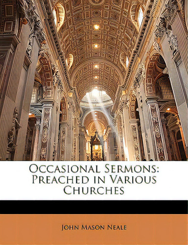 Occasional Sermons: Preached In Various Churches, De Neale, John Mason., Vol. 1. Editorial Nabu Pr, Tapa Blanda En Inglés