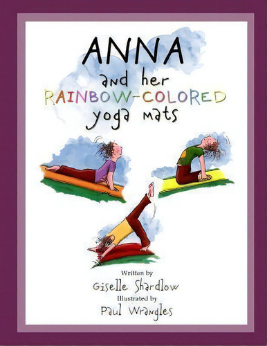 Anna And Her Rainbow-colored Yoga Mats, De Giselle Shardlow. Editorial Createspace Independent Publishing Platform, Tapa Blanda En Inglés
